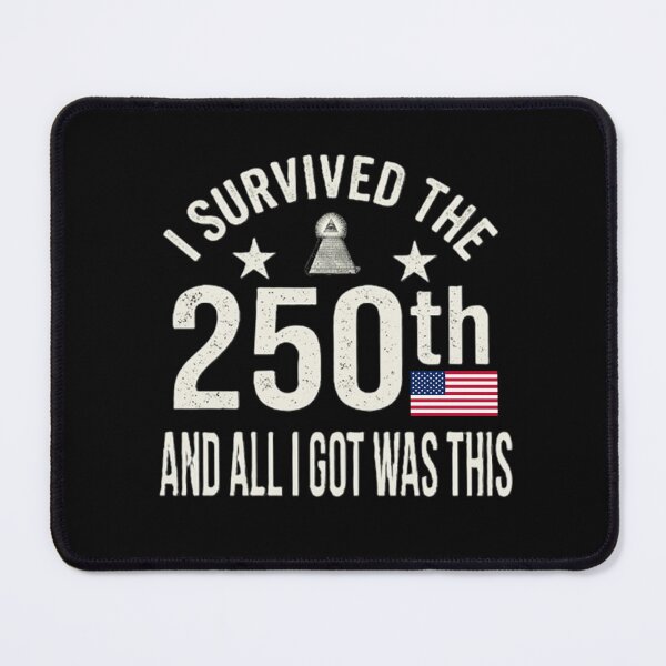 Item preview, I Survived The 250th And All I Got Was This designed and sold by dragonmotor7.