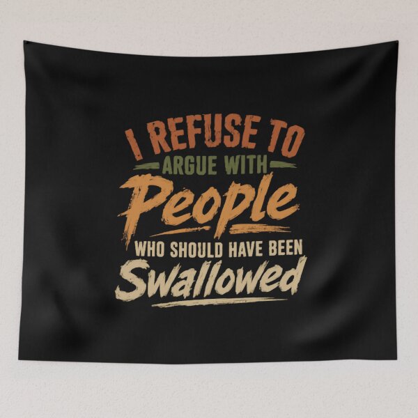 Item preview, I Refuse To Argue With People Who Should Have Been Swallowed Sarcastic Adult Humor Saying designed and sold by SkeletonsDanger.