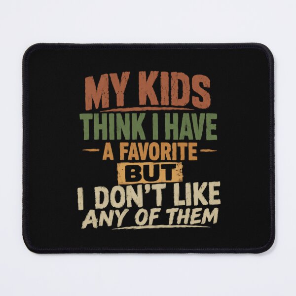 Item preview, My Kids Think I Have A Favorite But I Don't Like Any Of Them Funny Parent Humor Sarcastic Mom Dad designed and sold by SkeletonsDanger.
