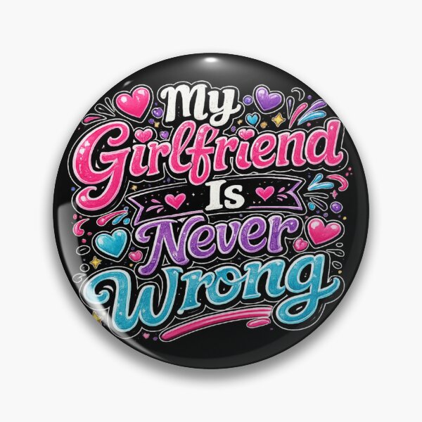 Item preview, My Girlfriend Is Never Wrong designed and sold by DazzleKitty.