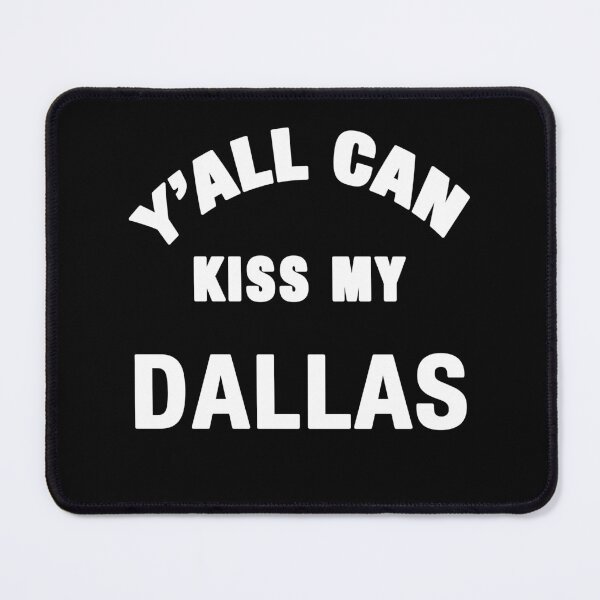 Item preview,  Y'all Can Kiss My Dallas designed and sold by TeeARTHY.