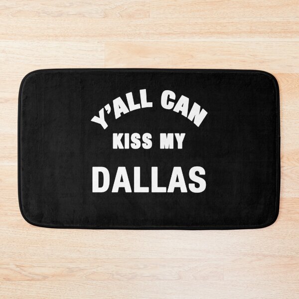 Item preview,  Y'all Can Kiss My Dallas designed and sold by TeeARTHY.