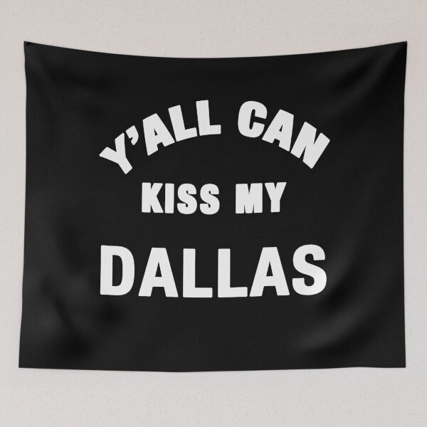 Item preview,  Y'all Can Kiss My Dallas designed and sold by TeeARTHY.