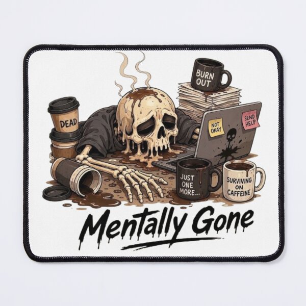 Item preview, Mentally Gone Skeleton Burnout Coffee Addiction Meme designed and sold by Northern Glow Art.