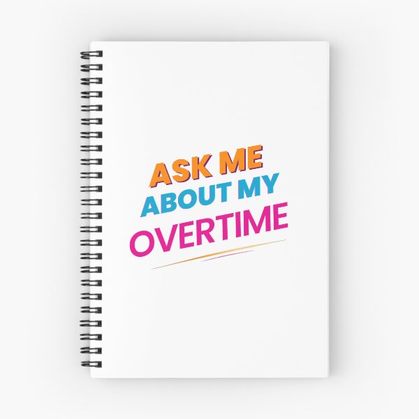 Item preview, Ask Me About My Overtime designed and sold by Alt-Art-Digital.