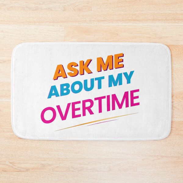 Item preview, Ask Me About My Overtime designed and sold by Alt-Art-Digital.