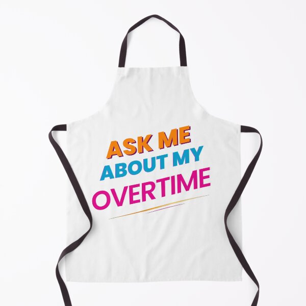 Item preview, Ask Me About My Overtime designed and sold by Alt-Art-Digital.