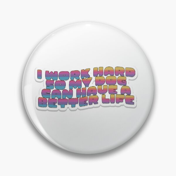 Item preview, I Work Hard So My Dog Can Have a Better Life designed and sold by WonderlandAlley.