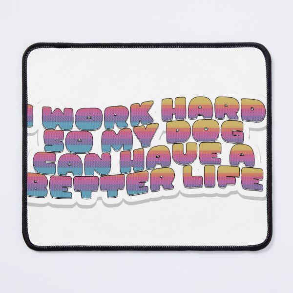 Item preview, I Work Hard So My Dog Can Have a Better Life designed and sold by WonderlandAlley.