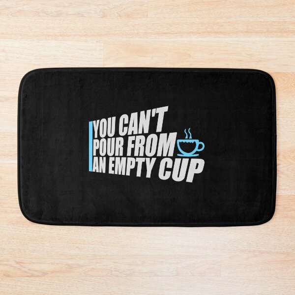 Item preview, You Can't Pour From An Empty Cup Self Care Quote designed and sold by shirt-o-mat.