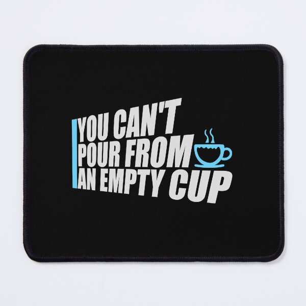 Item preview, You Can't Pour From An Empty Cup Self Care Quote designed and sold by shirt-o-mat.