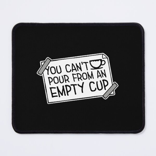 Item preview, You Can't Pour From An Empty Cup Self Care Quote designed and sold by shirt-o-mat.
