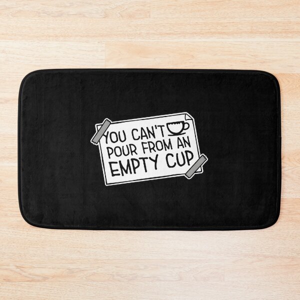 Item preview, You Can't Pour From An Empty Cup Self Care Quote designed and sold by shirt-o-mat.