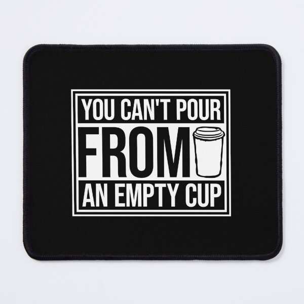 Item preview, You Can't Pour From An Empty Cup Self Care Quote designed and sold by shirt-o-mat.