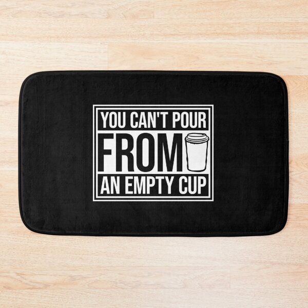 Item preview, You Can't Pour From An Empty Cup Self Care Quote designed and sold by shirt-o-mat.