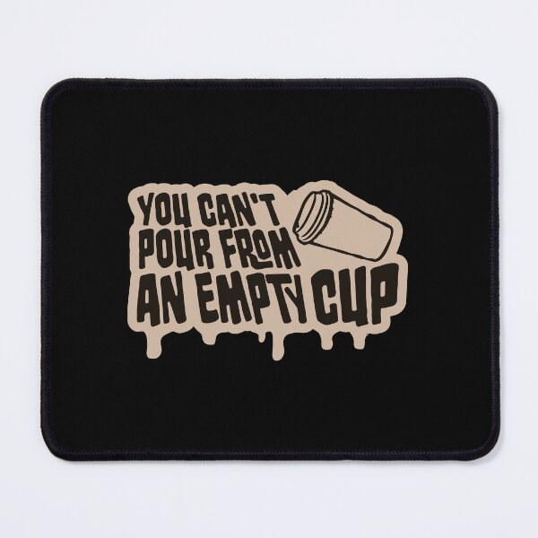 Item preview, You Can't Pour From An Empty Cup Self Care Quote designed and sold by shirt-o-mat.