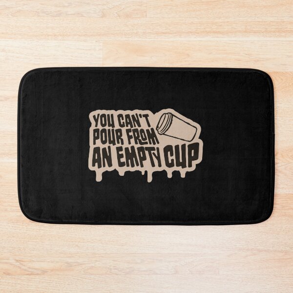 Item preview, You Can't Pour From An Empty Cup Self Care Quote designed and sold by shirt-o-mat.
