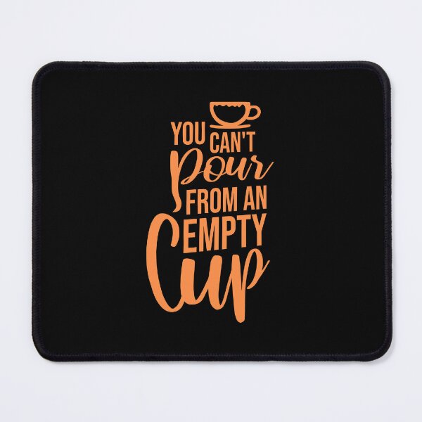 Item preview, You Can't Pour From An Empty Cup Self Care Quote designed and sold by shirt-o-mat.