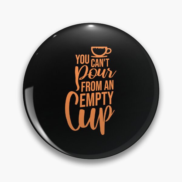 Item preview, You Can't Pour From An Empty Cup Self Care Quote designed and sold by shirt-o-mat.