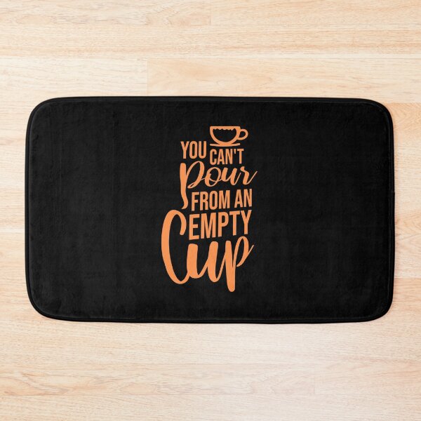 Item preview, You Can't Pour From An Empty Cup Self Care Quote designed and sold by shirt-o-mat.