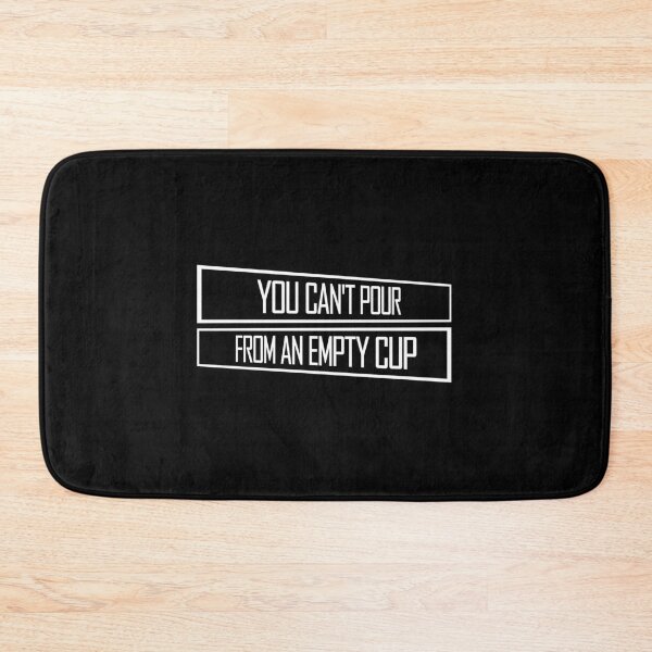 Item preview, You Can't Pour From An Empty Cup Self Care Quote designed and sold by shirt-o-mat.