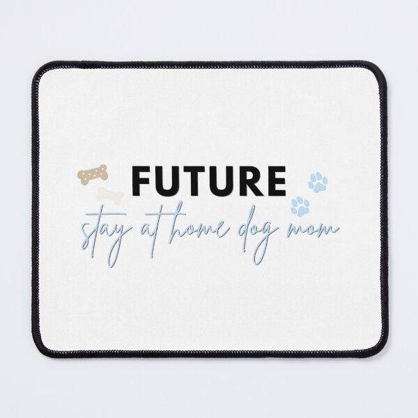 Item preview, Future Stay at Home Dog Mom designed and sold by x16sydneynicole.