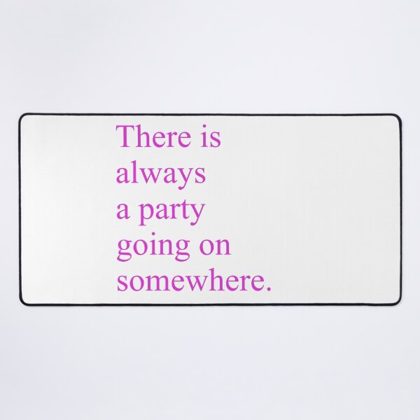 Item preview, There is always a party going on somewhere. designed and sold by StrtMkngShrts.