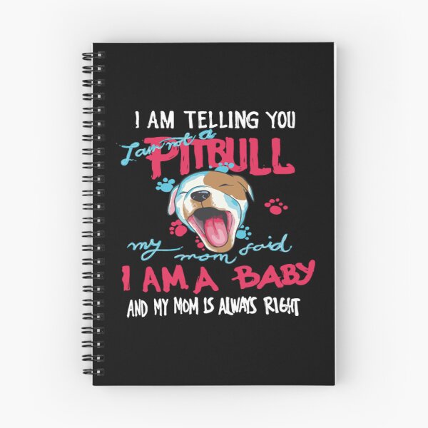 Item preview, I Am Telling You I AM Not A Pitbull, My Mom Said I Am A Baby And My Mom Is Always Right designed and sold by Kaysmith233.