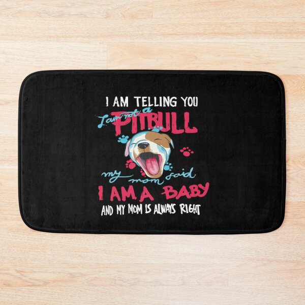 Item preview, I Am Telling You I AM Not A Pitbull, My Mom Said I Am A Baby And My Mom Is Always Right designed and sold by Kaysmith233.