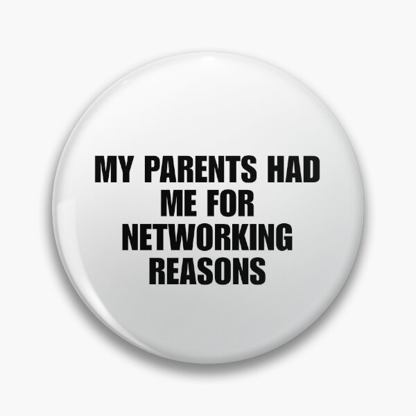 Item preview, MY PARENTS HAD ME FOR NETWORKING REASONS designed and sold by cathomson360.