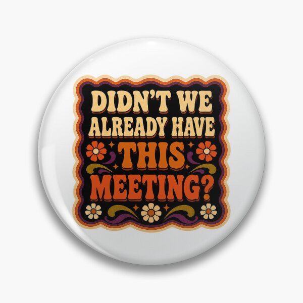 Artikelvorschau, Hatten wir dieses Meeting nicht schon? | Lustiger Bürohumor, ausgefallenes Design entworfen und verkauft von Eric Sintès.