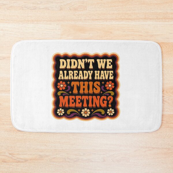 Item preview, Didn't We Already Have This Meeting? | Funny Office Humor Funky Design designed and sold by Eric Sintès.