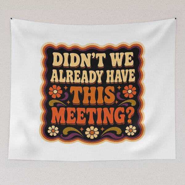 Item preview, Didn't We Already Have This Meeting? | Funny Office Humor Funky Design designed and sold by Eric Sintès.