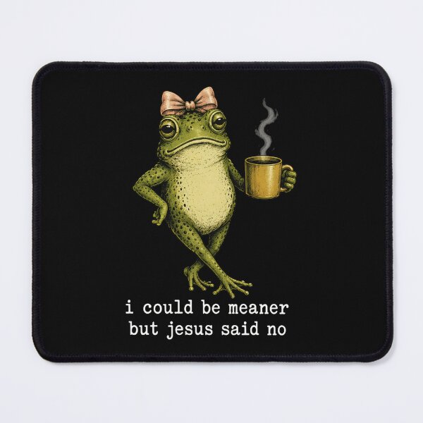 Item preview, I Could Be Meaner But Jesus Said No Funny Frog designed and sold by jackelmbradyt.