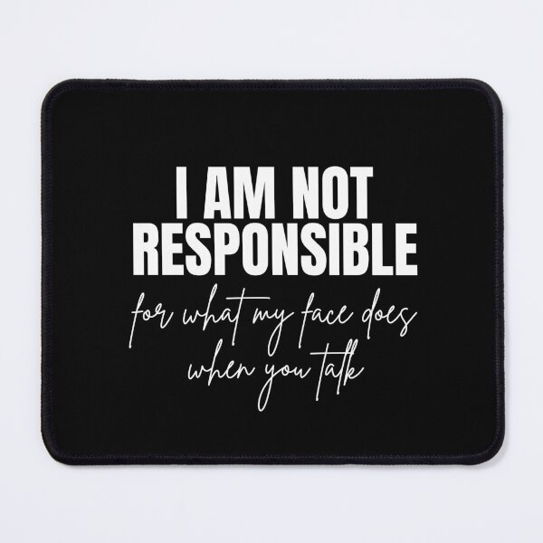 Item preview, I am not responsible for what my face does when you talk designed and sold by Dondonmart.