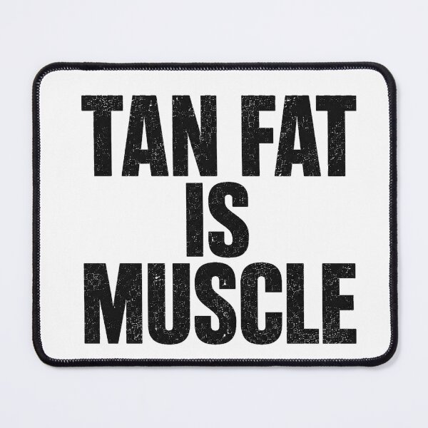Item preview, Tan Fat Is Muscle designed and sold by gahteeriffico.