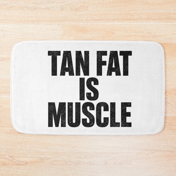 Item preview, Tan Fat Is Muscle designed and sold by gahteeriffico.