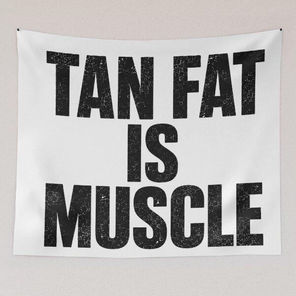 Item preview, Tan Fat Is Muscle designed and sold by gahteeriffico.