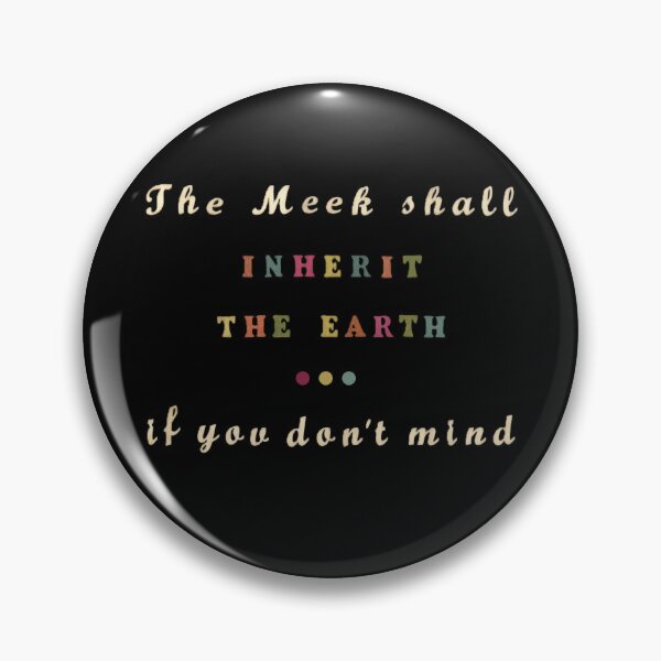 Item preview, The Meek Shall Inherit The Earth. If You Don't Mind. designed and sold by LindasPhotoArt.