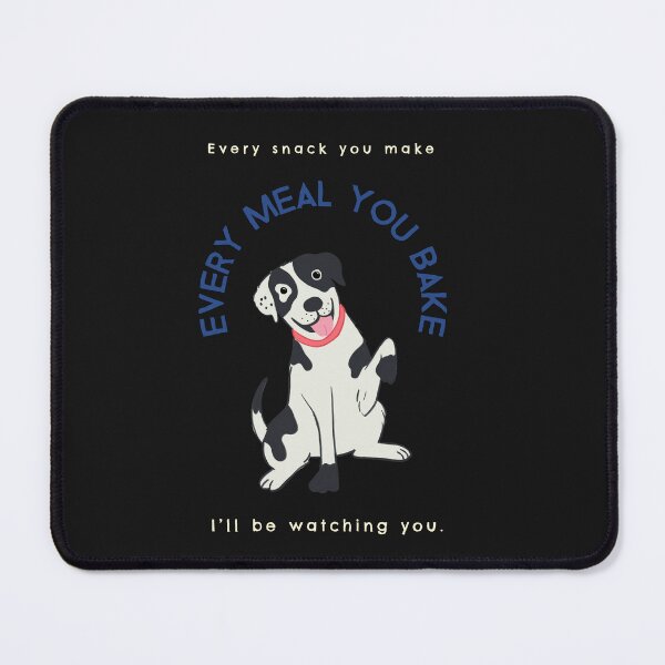 Item preview, Every snack you make, every meal you bake, I’ll be watching you. designed and sold by TRS26.