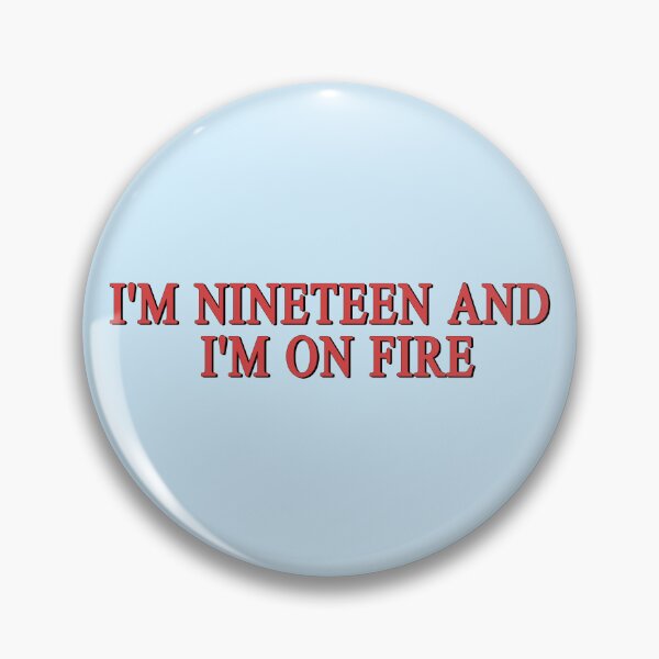 Item preview, I'm nineteen and I'm on fire perfect places designed and sold by EigengrauART.