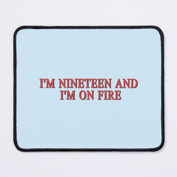 Item preview, I'm nineteen and I'm on fire perfect places designed and sold by EigengrauART.