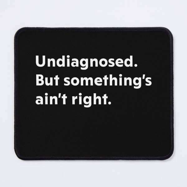 Item preview, Undiagnosed. But something's ain't right. designed and sold by upliv.