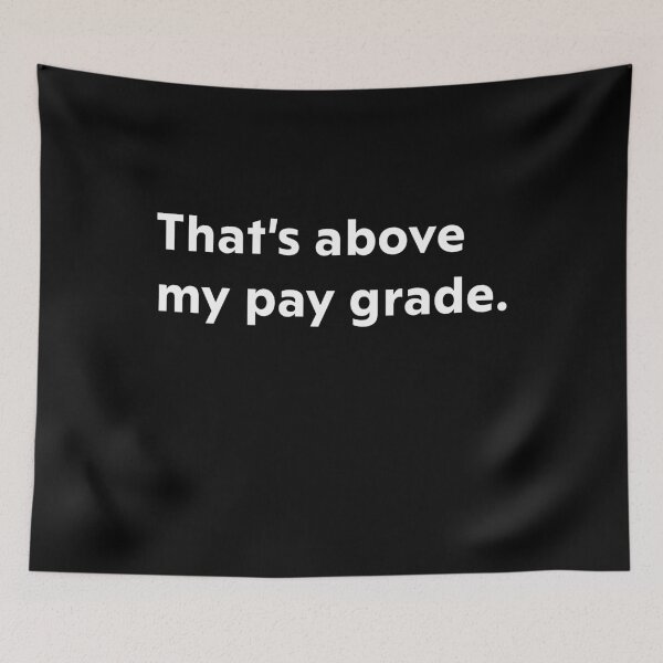 Item preview, That's above my pay grade. designed and sold by upliv.