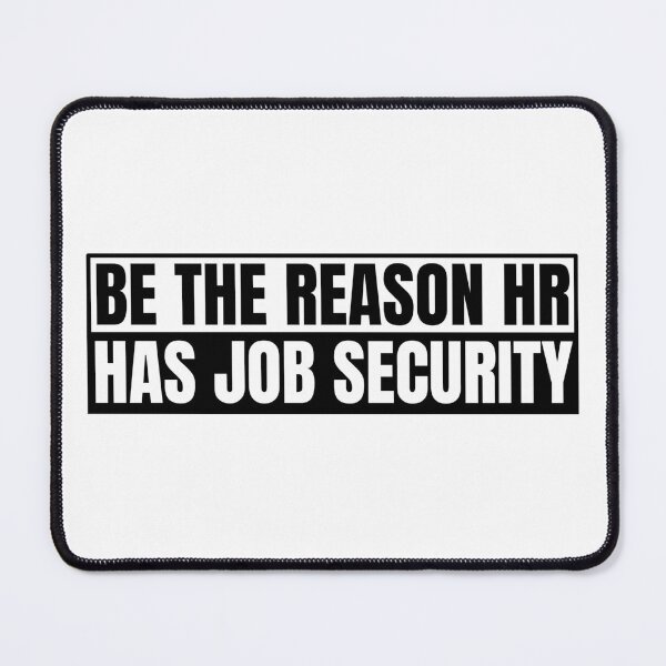 Item preview, Be The Reason HR Has Job Security designed and sold by Dondonmart.