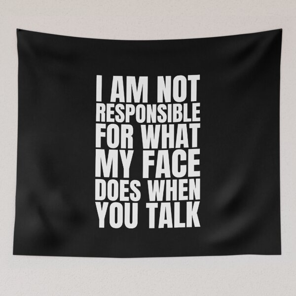 Item preview, I am not responsible for what my face does when you talk designed and sold by Dondonmart.