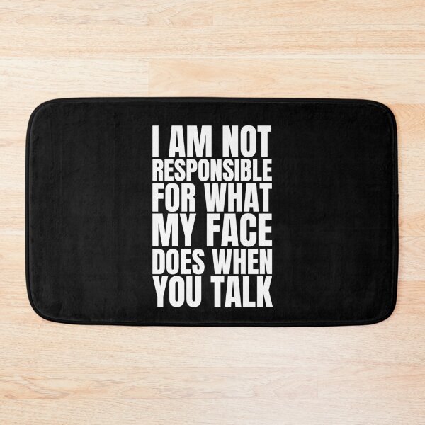 Item preview, I am not responsible for what my face does when you talk designed and sold by Dondonmart.