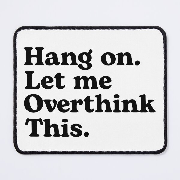 Item preview, Hang on. Let me over think this. designed and sold by pnkrose.