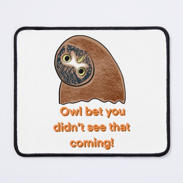 Item preview, Owl Bet You Didn T See That Coming Funny Bird Pun designed and sold by Ozkrsart.