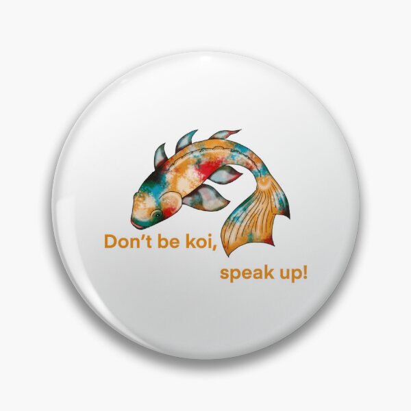 Item preview, Don T Be Koi Speak Up Funny Fish Pun designed and sold by Ozkrsart.